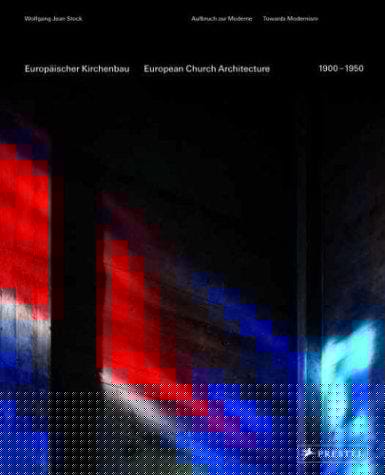 Europäischer Kirchenbau: 1900-1950 : Aufbruch zur Moderne