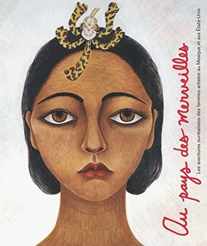 Au pays des merveilles les aventures surréalistes des femmes artistes au Mexique et aux États-Unis