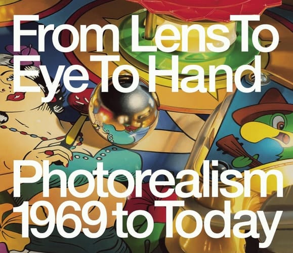 From Lens to Eye to Hand Photorealism 1969 to Today