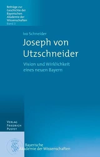 Joseph von Utzschneider Vision und Wirklichkeit eines neuen Bayern