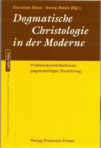Dogmatische Christologie in der Moderne Problemkonstellationen gegenwärtiger Forschung