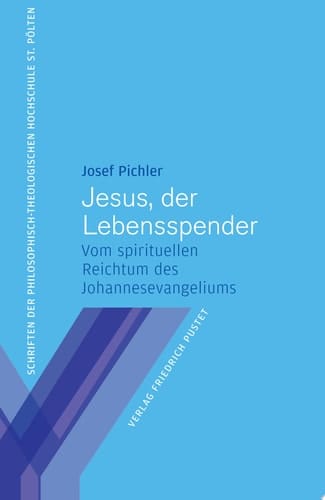 Jesus, der Lebensspender Vom spirituellen Reichtum des Johannesevangeliums