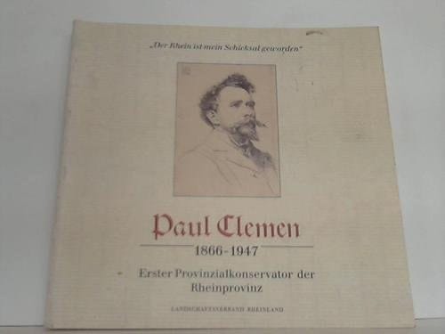 Paul Clemen, 1866-1947: Erster Provinzialkonservator der Rheinprovinz (German Edition)
