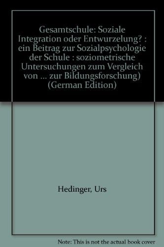 Gesamtschule soziale Integration oder Entwurzelung? : ein Beitrag zur Sozialpsychologie der Schule : soziometrische Untersuchungen zum Vergleich von Primarschule und Gesamtschule
