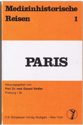 Medizinhistorische Reisen - Paris / Hrsg. von Eduard Seidler. Erarb. von Studenten u. Mitarb. d. Inst. f. Geschichte d. Medizin d. Univ. Freiburg im Breisgau