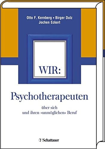 Wir: Psychotherapeuten über sich und ihren "unmöglichen" Beruf