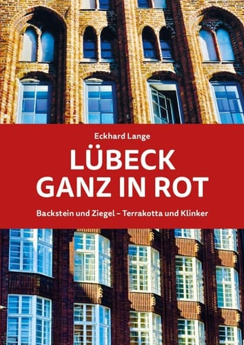 Lübeck ganz in Rot Backstein und Ziegel - Terrakotta und Klinker