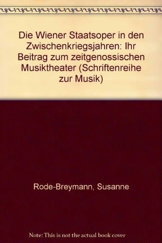 Die Wiener Staatsoper in den Zwischenkriegsjahren: Ihr Beitrag zum zeitgenössischen Musiktheater (Schriftenreihe zur Musik) (German Edition)