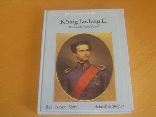 König Ludwig II Wirklichkeit und Rätsel