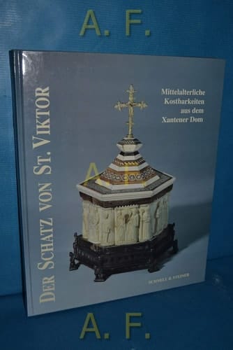 Der Schatz Von St. Viktor: Mittelalterliche Kostbarkeiten Aus Dem Xantener Dom (German Edition)