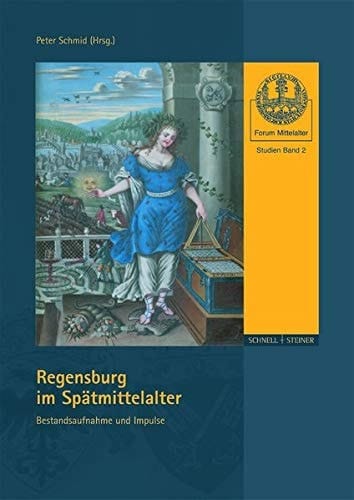 Regensburg Im Spatmittelalter: Bestandsaufnahme Und Impulse (Forum Mittelalter: Studien) (German Edition)