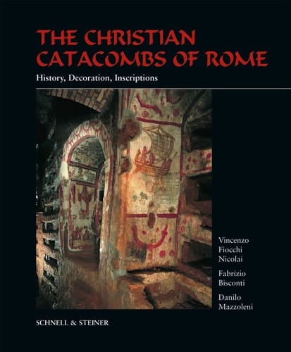 The Christian Catacombs of Rome History, Decoration, Inscriptions