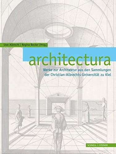architectura Werke zur Architektur aus den Sammlungen der Christian-Albrechts-Universität zu Kiel