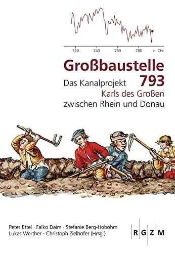 Großbaustelle 793 das Kanalprojekt Karls des Großen zwischen Rhein und Donau ; Begleitbuch zur Ausstellung im Museum für Antike Schiffahrt des Römisch-Germanischen Zentralmuseums in Mainz, 30. April 2014 bis 10. August 2014 und in der Säulenhalle des Bayerischen Landesamts für Denkmalpflege in München, 1. September 2014 bis 12. Oktober 2014