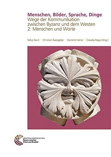 Menschen, Bilder, Sprache, Dinge Wege der Kommunikation zwischen Byzanz und dem Westen : Studien zur Ausstellung "Byzanz & der Westen. 100 vergessene Jahre"