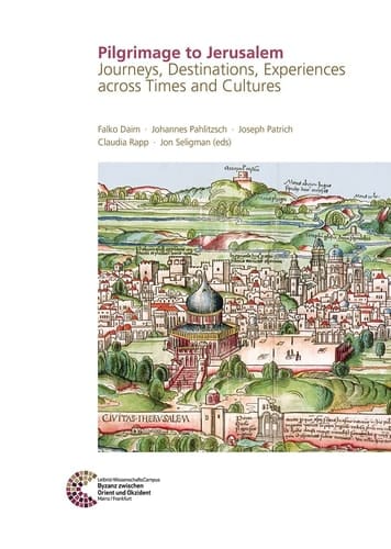 Pilgrimage to Jerusalem Journeys, Destinations, Experiences Across Times and Cultures : Proceedings of the Conference Held in Jerusalem, 5th to 7th December 2017