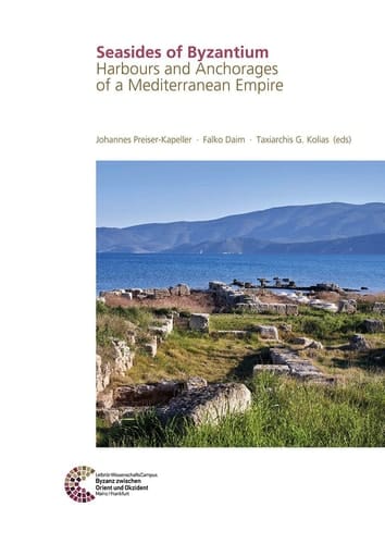 Seasides of Byzantium Harbours and Anchorages of a Mediterranean Empire
