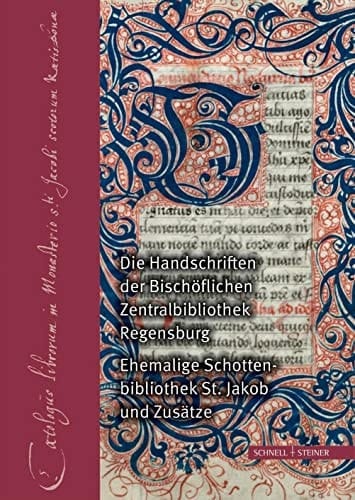 Die Handschriften der Bischöflichen Zentralbibliothek Regensburg Ehemalige Schottenbibliothek St Jakob und Zusätze