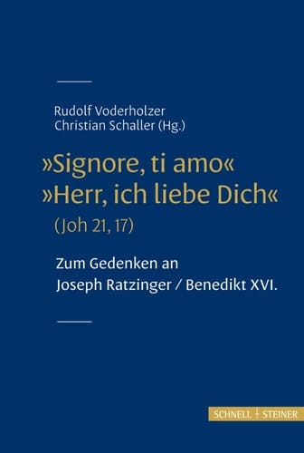 "Signore, ti amo" "Herr, ich liebe Dich" : (Joh 21, 17) : zum Gedenken an Joseph Ratzinger/Benedikt XVI.