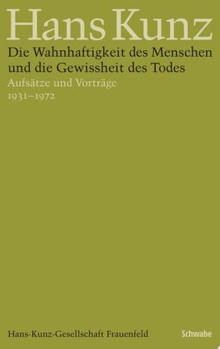 Die Wahnhaftigkeit des Menschen und die Gewissheit des Todes Aufsätze und Vorträge 1931–1972.