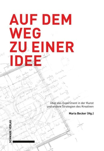 Auf dem Weg zu einer Idee über das Experiment in der Kunst und andere Strategien des Kreativen
