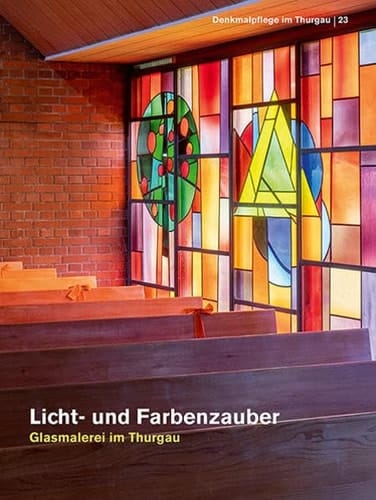 Licht- und Farbenzauber Glasmalerei im Thurgau