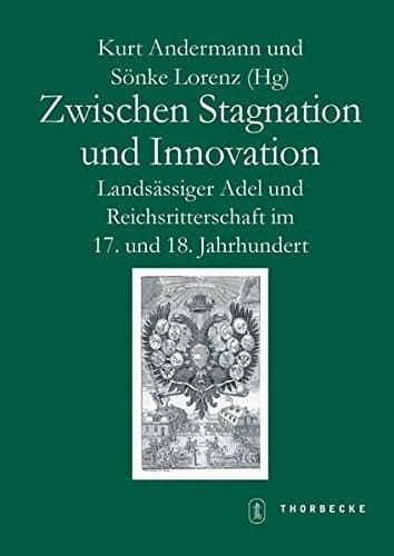 Zwischen Stagnation Und Innovation: Landsassiger Adel Und Reichsritterschaft Im 17. Und 18. Jahrhundert (Schriften Zur Sudwestdeutschen Landeskunde) (German Edition)