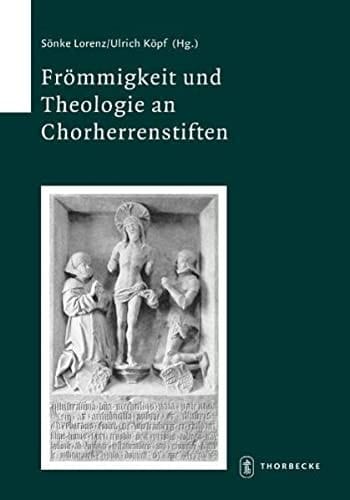 Frommigkeit Und Theologie an Chorherrenstiften: Vierte Wissenschaftliche Fachtagung Zum Stiftskirchenprojekt Des Instituts Fur Geschichtliche ... Landeskunde) (German Edition)