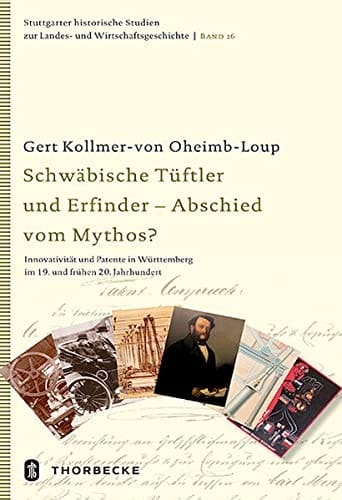 Schwäbische Tüftler und Erfinder - Abschied vom Mythos? Innovativität und Patente in Württemberg im 19. und frühen 20. Jahrhundert