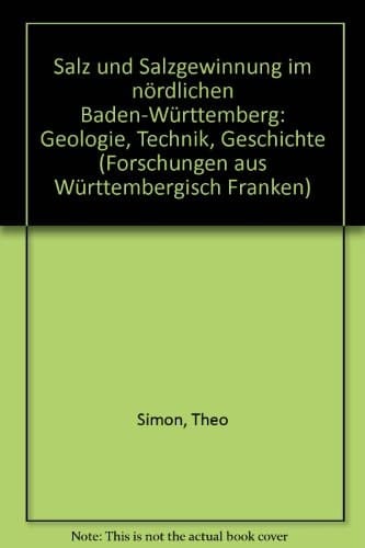 Salz und Salzgewinnung im nördlichen Baden-Württemberg: Geologie, Technik, Geschichte (Forschungen aus Württembergisch-Franken) (German Edition)