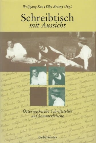 Schreibtisch mit Aussicht österreichische Schriftsteller auf Sommerfrische