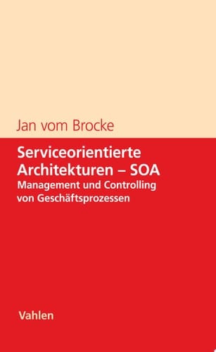Serviceorientierte Architekturen - SOA Management und Controlling von Geschäftsprozessen