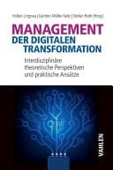 Management der digitalen Transformation Interdisziplinäre theoretische Perspektiven und praktische Ansätze
