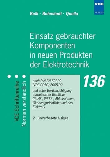 Einsatz gebrauchter Komponenten in neuen Produkten der Elektrotechnik nach DIN EN 62309 (VDE 0050):2005-02 und unter Berücksichtigung europäischer Richtlinien (RoHS-, WEEE-, Abfallrahmen-, Ökodesignrichtlinie) und des ElektroG
