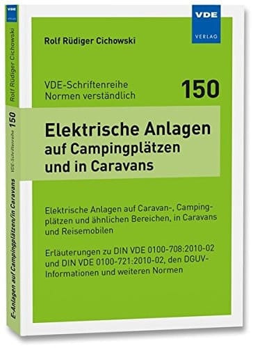 Elektrische Anlagen auf Campingplätzen und in Caravans Elektrische Anlagen auf Caravan-, Campingplätzen und ähnlichen Bereichen, in Caravans und Reisemobilen : Erläuterungen zu DIN VDE 0100-708:2010-02 und DIN VDE 0100-721:2010-02,den DGUV-Informationen und weiteren Normen
