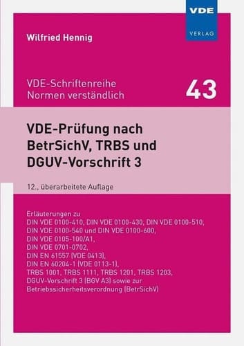 VDE-Prüfung nach BetrSichV, TRBS und DGUV-Vorschrift 3 Erläuterungen zu DIN VDE 0100-410, DIN VDE 0100-430, DIN VDE 0100-510, DIN VDE 0100-540 und DIN VDE 0100-600, DIN VDE 0105-100/A1, DIN VDE 0701-0702, DIN EN 61557 [VDE 0413], DIN EN 60204-1 [VDE 0113-1], TRBS 1001, TRBS 1111, TRBS 1201, TRBS 1203, DGUV-Vorschrift 3 [BGV A3] sowie zur Betriebssicherheitsverordnung [BetrSichV]