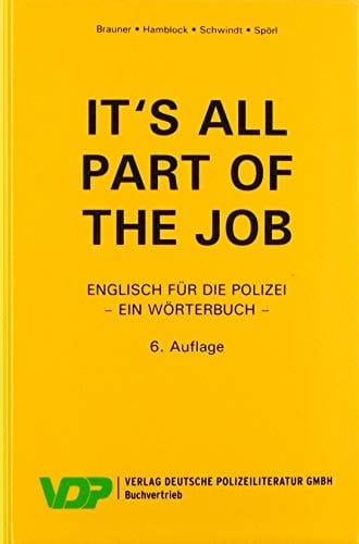 It's all part of the job Englisch für die Polizei : ein Wörterbuch