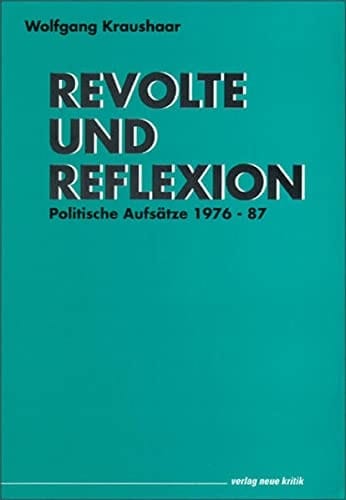 Revolte und Reflexion: Politische Aufsätze 1976- 87