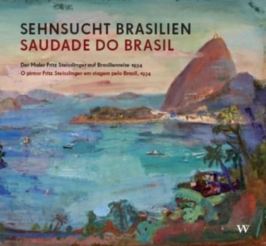 Saudade do Brasil o pintor Fritz Steisslinger em viagem pelo Brasil, 1934