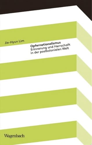 Opfernationalismus Erinnerung und Herrschaft in der postkolonialen Welt