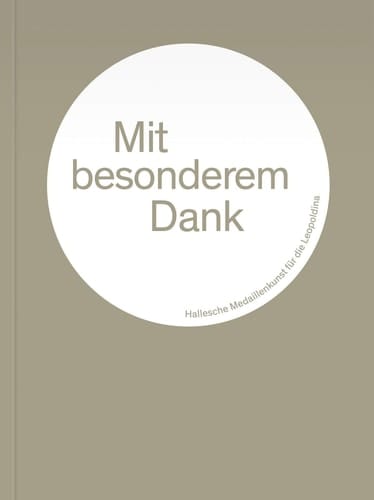 Mit besonderem Dank hallesche Medaillenkunst für die Leopoldina ; [27. Oktober 2015 bis 18. Dezember 2015, Leopoldina-Bibliothek, Halle (Saale)]
