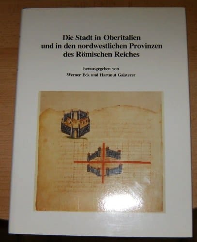 Die Stadt in Oberitalien und in den nordwestlichen Provinzen des Römischen Reiches Deutsch-Italienisches Kolloquium im Italienischen Kulturinstitut Köln