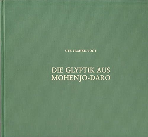 Die Glyptik aus Mohenjo-Daro Uniformität und Variabilität in der Induskultur : Untersuchungen zur Typologie, Ikonographie und räumlichen Verteilung