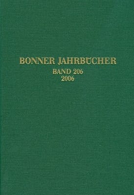 Bonner Jahrbucher. Des Rheinischen Landesmuseums in Bonn Und Des Rheinischen Amtes Fur Bodendenkmalpflege Im Landschaftsverband Rheinland Und Des Vereins Von Altertumsfreunden Im Rheinlande / Bonner Jahrbucher Band 206, 2006