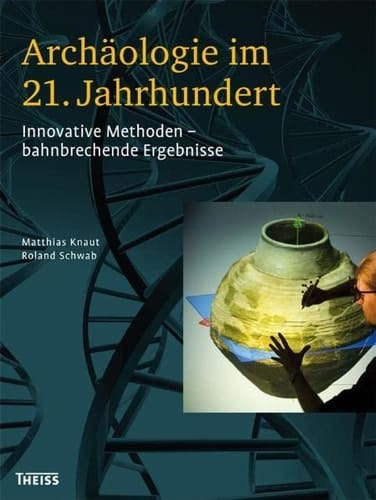 Archäologie im 21. Jahrhundert innovative Methoden - bahnbrechende Ergebnisse