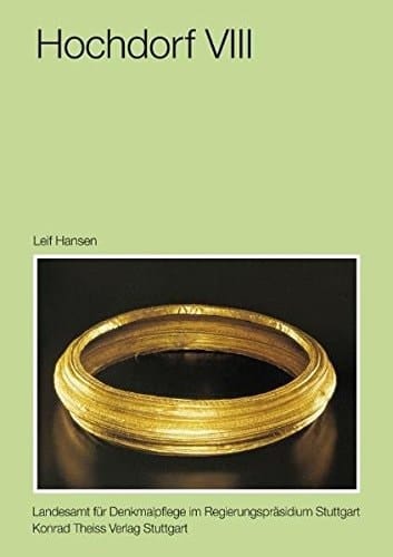 Hochdorf: Die Goldfunde und Trachtbeigaben des späthallstattzeitlichen Fürstengrabes von Eberdingen-Hochdorf (Kr. Ludwigsburg)
