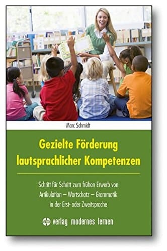 Gezielte Förderung lautsprachlicher Kompetenzen Schritt für Schritt zum frühen Erwerb von Artikulation - Wortschatz - Grammatik in der Erst- oder Zweitsprache