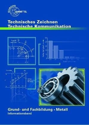 Technisches Zeichnen, technische Kommunikation Grund- und Fachbildung Metall. .... Informationsbd