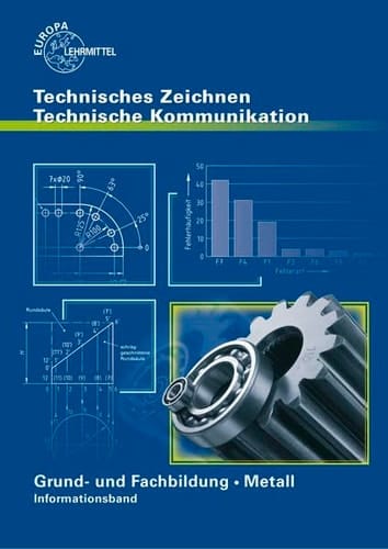 Technisches Zeichnen, technische Kommunikation Grund- und Fachbildung Metall. .... Informationsbd