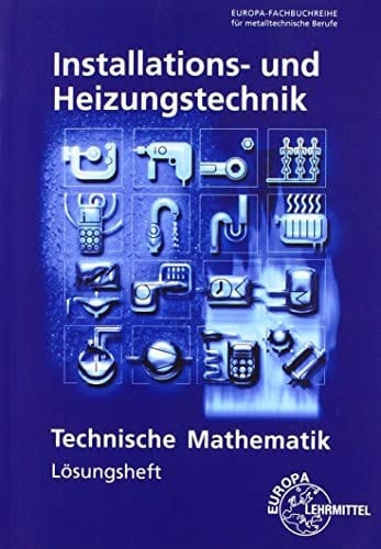 Technische Mathematik Installations- und Heizungstechnik Lösungsheft / Autoren der "Technischen Mathematik Installations- und Heizungstechnik" Blickle, Siegfried, Dipl.-Ing., Oberstudienrat, Freudenstadt [und weitere]
